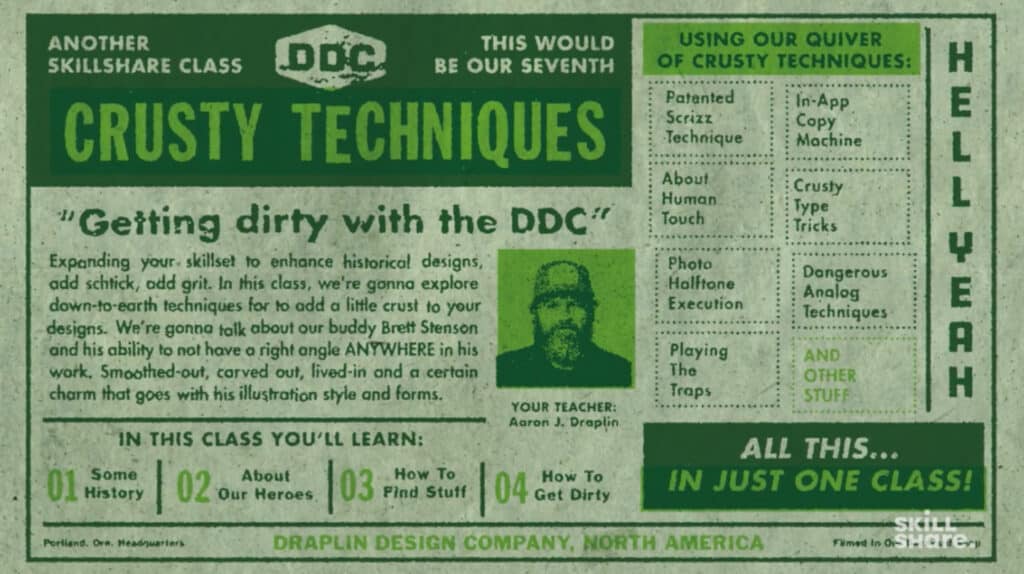 A green-toned retro-style print advertisement for a Skillshare class titled ‘Crusty techniques: Getting dirty with the DDC.’ It features text that says ‘Using our crusty quiver of techniques,’ and lists techniques such as ‘patented scrizz technique,’ ‘crusty type tricks’ and ‘dangerous analog techniques’ among others. 