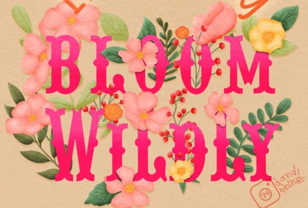 Digital illustration of the words "Bloom Wildly" accompanied by blossoming flowers